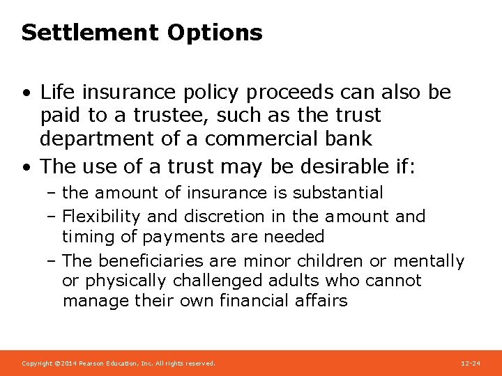 Settlement Options • Life insurance policy proceeds can also be paid to a trustee,