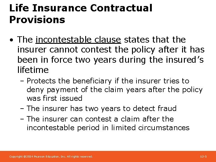 Life Insurance Contractual Provisions • The incontestable clause states that the insurer cannot contest