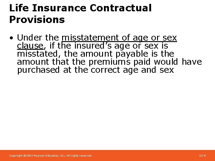 Life Insurance Contractual Provisions • Under the misstatement of age or sex clause, if