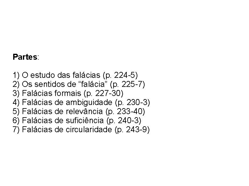 Partes: 1) O estudo das falácias (p. 224 -5) 2) Os sentidos de “falácia”