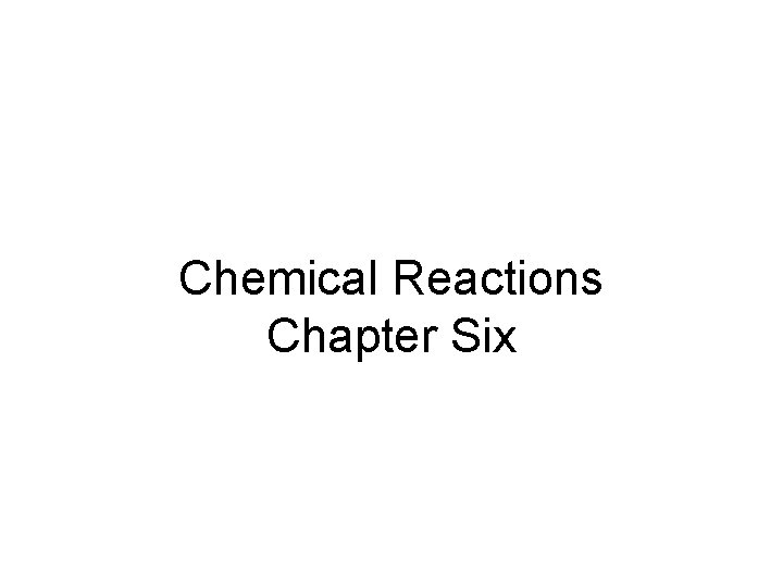 Chemical Reactions Chapter Six 
