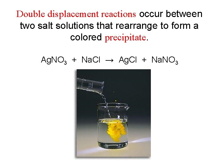 Double displacement reactions occur between two salt solutions that rearrange to form a colored