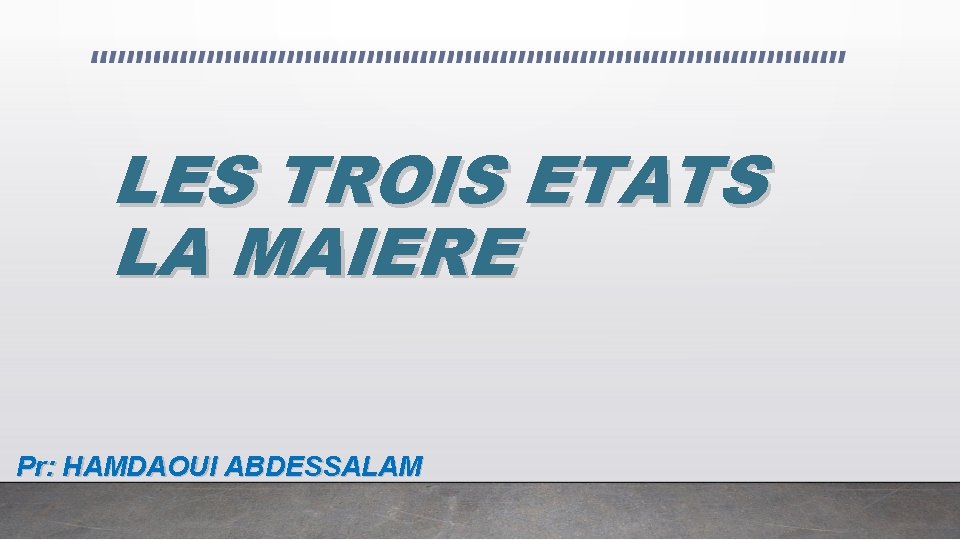 LES TROIS ETATS LA MAIERE Pr: HAMDAOUI ABDESSALAM 