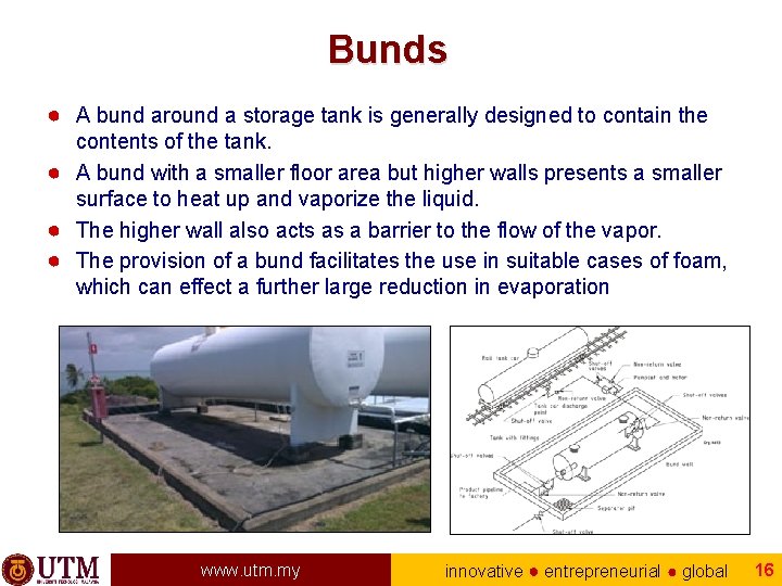Bunds ● A bund around a storage tank is generally designed to contain the