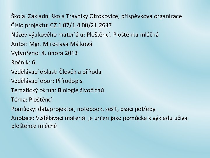 Škola: Základní škola Trávníky Otrokovice, příspěvková organizace Číslo projektu: CZ. 1. 07/1. 4. 00/21.