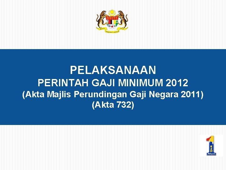 PELAKSANAAN PERINTAH GAJI MINIMUM 2012 (Akta Majlis Perundingan Gaji Negara 2011) (Akta 732) 