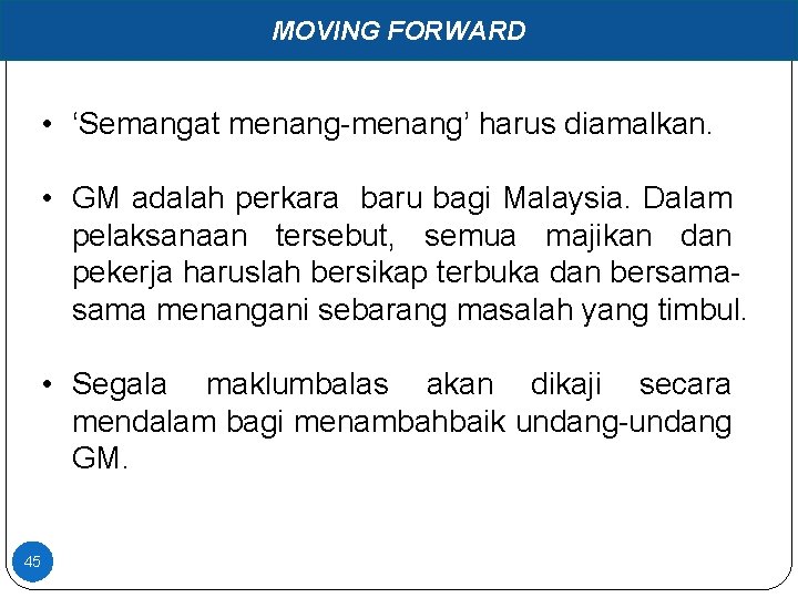 MOVING FORWARD • ‘Semangat menang-menang’ harus diamalkan. • GM adalah perkara baru bagi Malaysia.