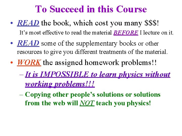 To Succeed in this Course • READ the book, which cost you many $$$!