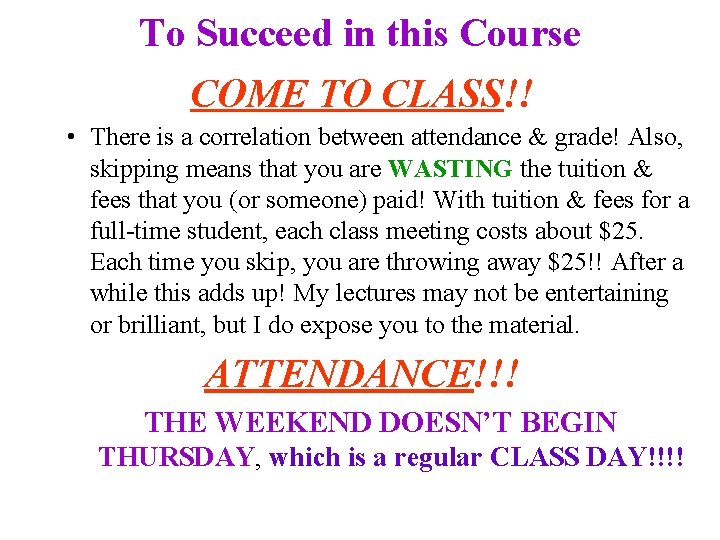 To Succeed in this Course COME TO CLASS!! • There is a correlation between