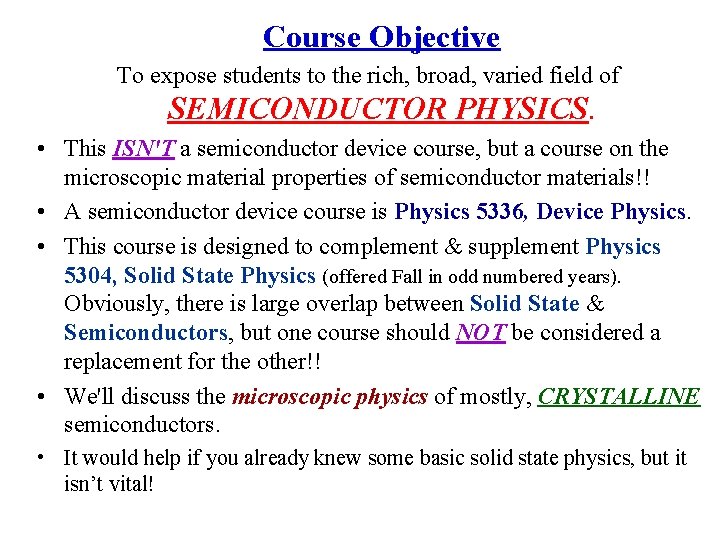 Course Objective To expose students to the rich, broad, varied field of SEMICONDUCTOR PHYSICS.