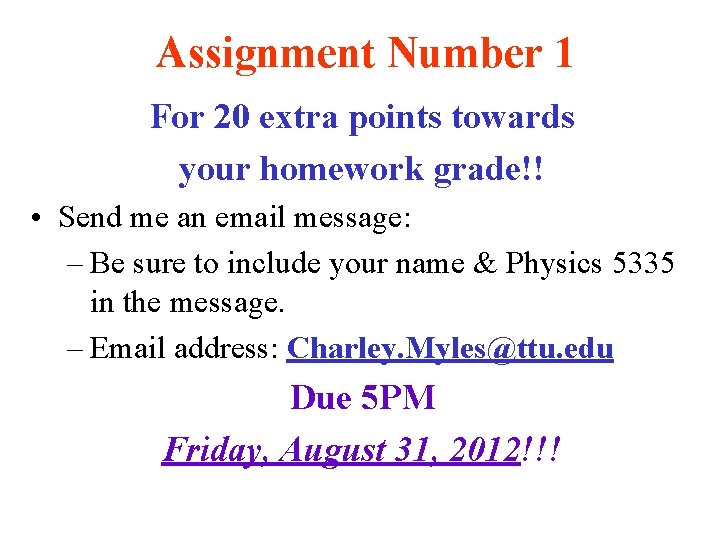 Assignment Number 1 For 20 extra points towards your homework grade!! • Send me