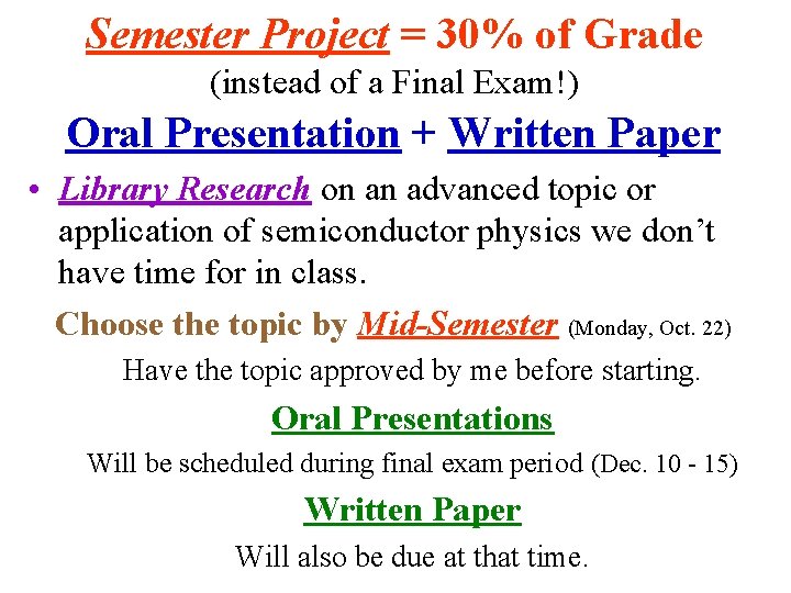Semester Project = 30% of Grade (instead of a Final Exam!) Oral Presentation +