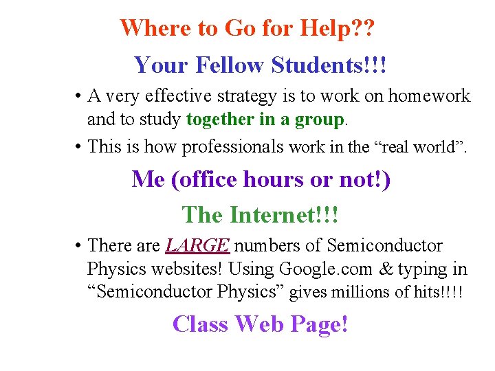 Where to Go for Help? ? Your Fellow Students!!! • A very effective strategy