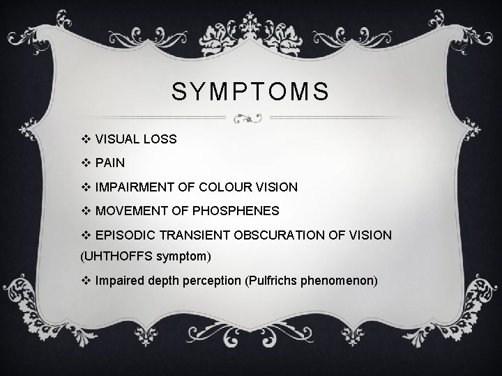 SYMPTOMS v VISUAL LOSS v PAIN v IMPAIRMENT OF COLOUR VISION v MOVEMENT OF SYMPTOMS v VISUAL LOSS v PAIN v IMPAIRMENT OF COLOUR VISION v MOVEMENT OF