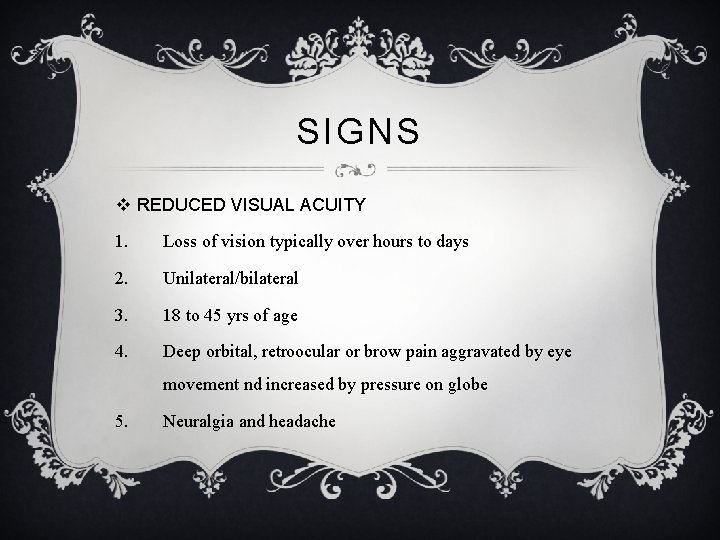 SIGNS v REDUCED VISUAL ACUITY 1. Loss of vision typically over hours to days SIGNS v REDUCED VISUAL ACUITY 1. Loss of vision typically over hours to days
