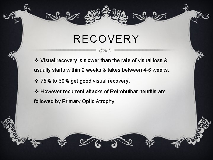 RECOVERY v Visual recovery is slower than the rate of visual loss & usually RECOVERY v Visual recovery is slower than the rate of visual loss & usually