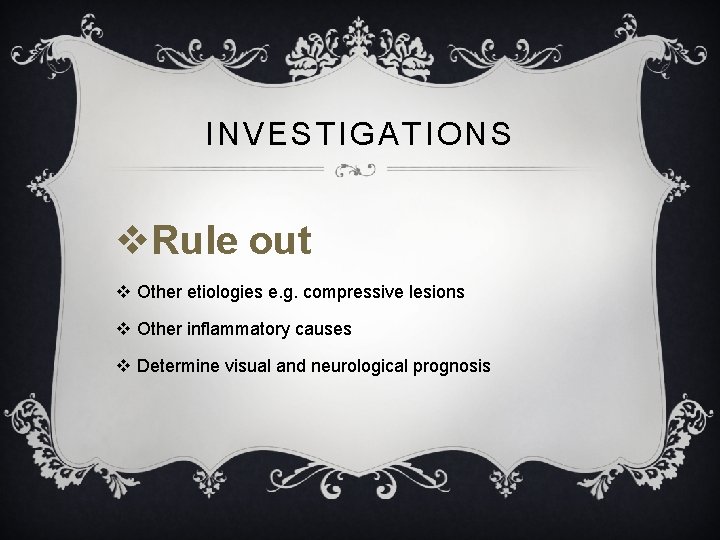 INVESTIGATIONS v. Rule out v Other etiologies e. g. compressive lesions v Other inflammatory INVESTIGATIONS v. Rule out v Other etiologies e. g. compressive lesions v Other inflammatory