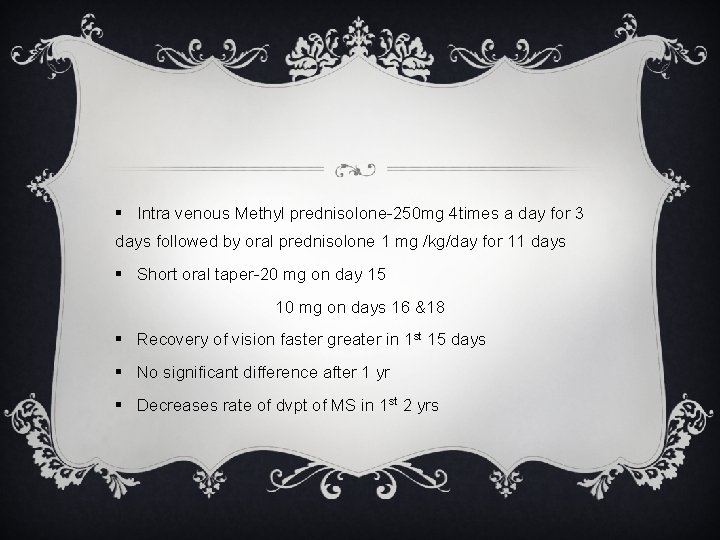§ Intra venous Methyl prednisolone-250 mg 4 times a day for 3 days followed § Intra venous Methyl prednisolone-250 mg 4 times a day for 3 days followed