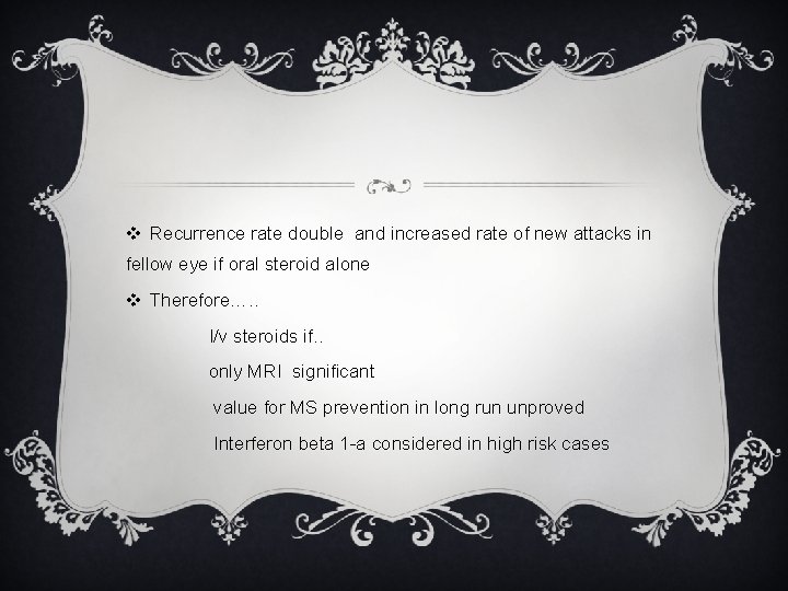 v Recurrence rate double and increased rate of new attacks in fellow eye if v Recurrence rate double and increased rate of new attacks in fellow eye if
