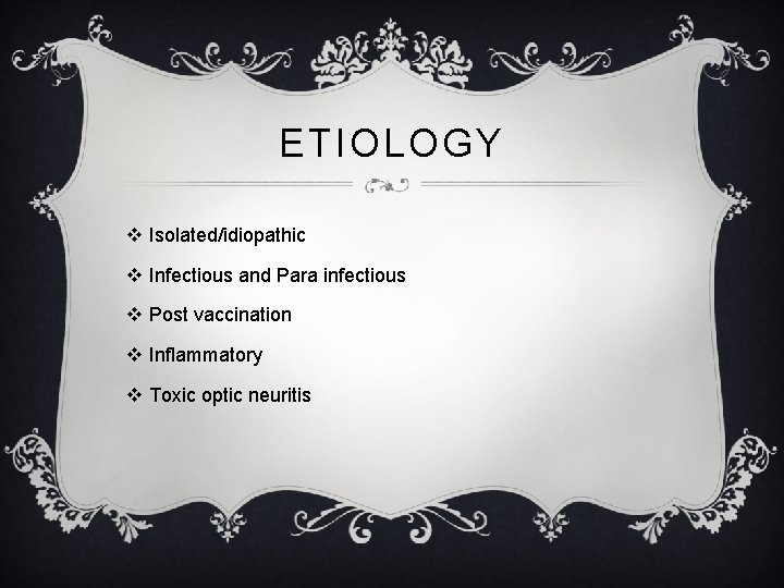 ETIOLOGY v Isolated/idiopathic v Infectious and Para infectious v Post vaccination v Inflammatory v ETIOLOGY v Isolated/idiopathic v Infectious and Para infectious v Post vaccination v Inflammatory v