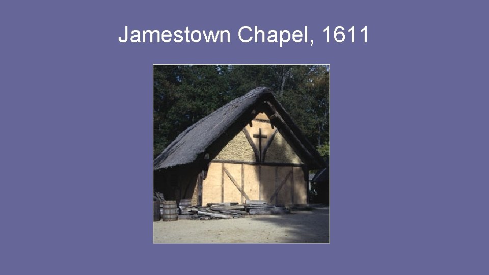 Jamestown Chapel, 1611 Jamestown Chapel, 1611