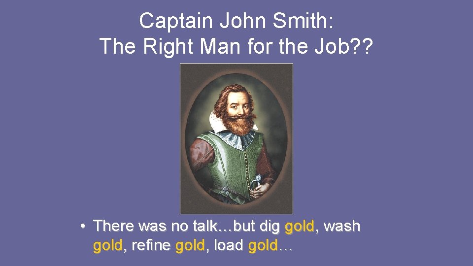 Captain John Smith: The Right Man for the Job? ? • There was no Captain John Smith: The Right Man for the Job? ? • There was no