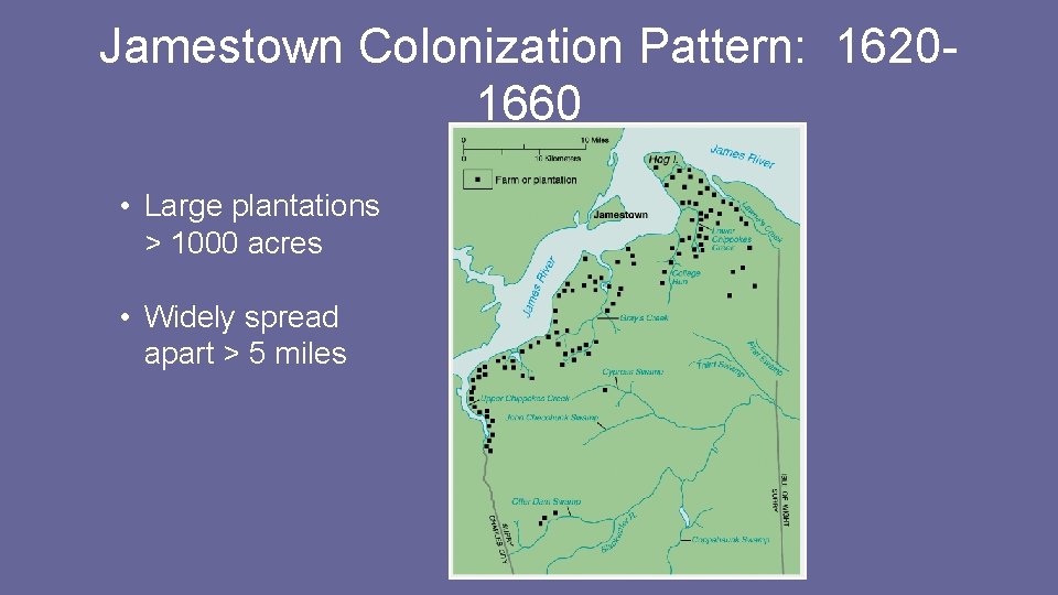Jamestown Colonization Pattern: 16201660 • Large plantations > 1000 acres • Widely spread apart Jamestown Colonization Pattern: 16201660 • Large plantations > 1000 acres • Widely spread apart
