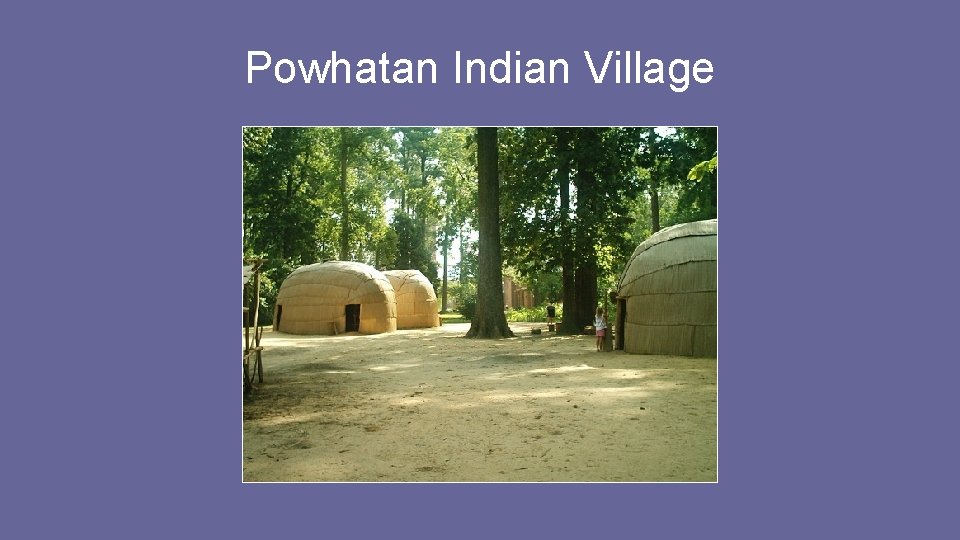 Powhatan Indian Village Powhatan Indian Village
