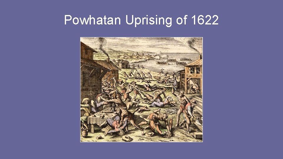 Powhatan Uprising of 1622 Powhatan Uprising of 1622