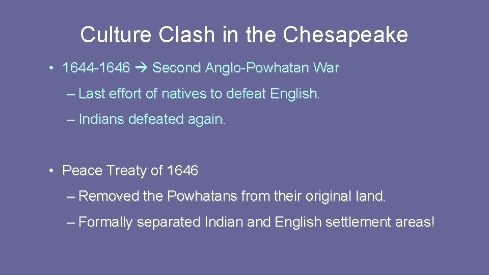 Culture Clash in the Chesapeake • 1644 -1646 Second Anglo-Powhatan War – Last effort Culture Clash in the Chesapeake • 1644 -1646 Second Anglo-Powhatan War – Last effort
