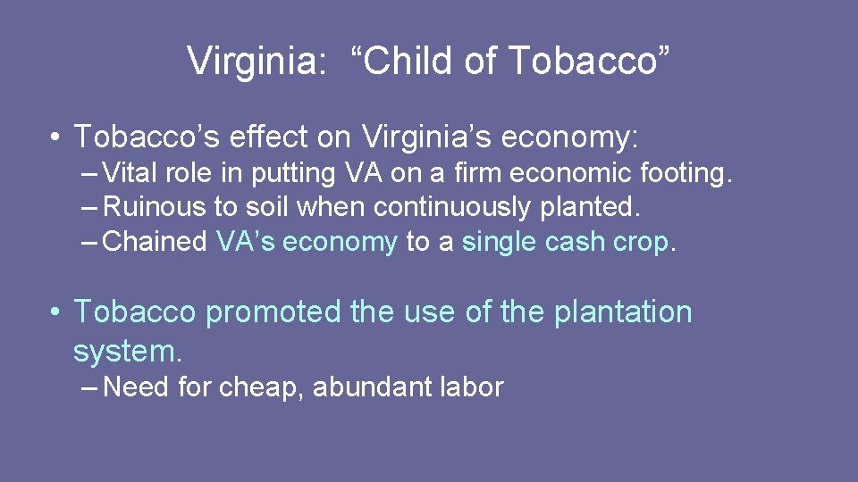 Virginia: “Child of Tobacco” • Tobacco’s effect on Virginia’s economy: – Vital role in Virginia: “Child of Tobacco” • Tobacco’s effect on Virginia’s economy: – Vital role in