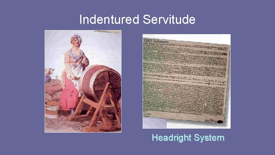 Indentured Servitude Headright System Indentured Servitude Headright System