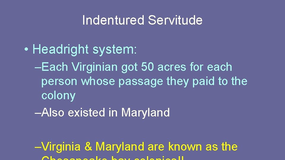 Indentured Servitude • Headright system: –Each Virginian got 50 acres for each person whose Indentured Servitude • Headright system: –Each Virginian got 50 acres for each person whose