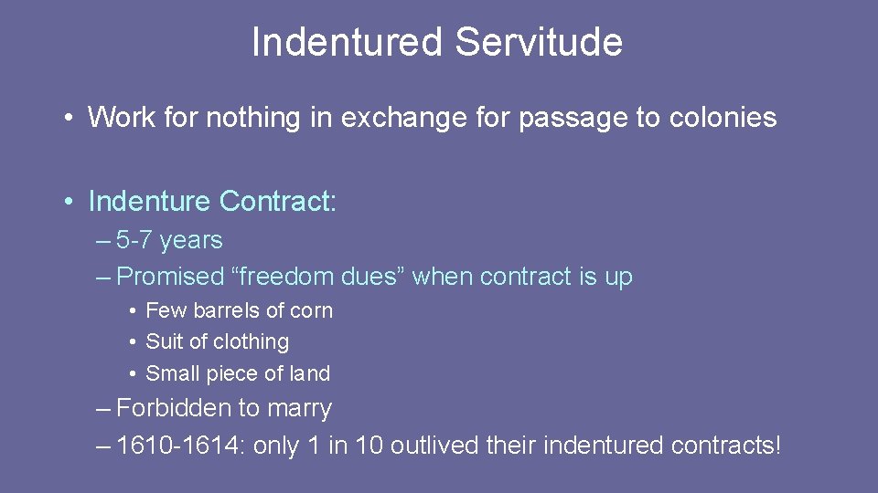Indentured Servitude • Work for nothing in exchange for passage to colonies • Indenture Indentured Servitude • Work for nothing in exchange for passage to colonies • Indenture