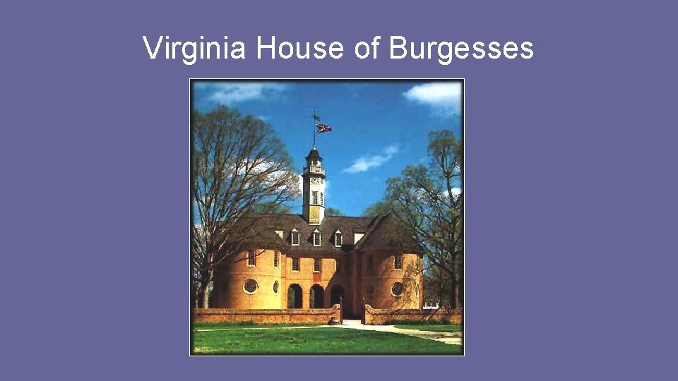 Virginia House of Burgesses Virginia House of Burgesses