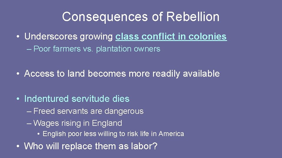 Consequences of Rebellion • Underscores growing class conflict in colonies – Poor farmers vs. Consequences of Rebellion • Underscores growing class conflict in colonies – Poor farmers vs.
