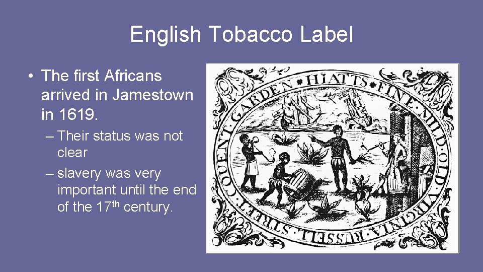 English Tobacco Label • The first Africans arrived in Jamestown in 1619. – Their English Tobacco Label • The first Africans arrived in Jamestown in 1619. – Their