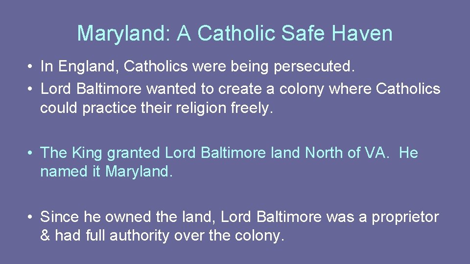 Maryland: A Catholic Safe Haven • In England, Catholics were being persecuted. • Lord Maryland: A Catholic Safe Haven • In England, Catholics were being persecuted. • Lord