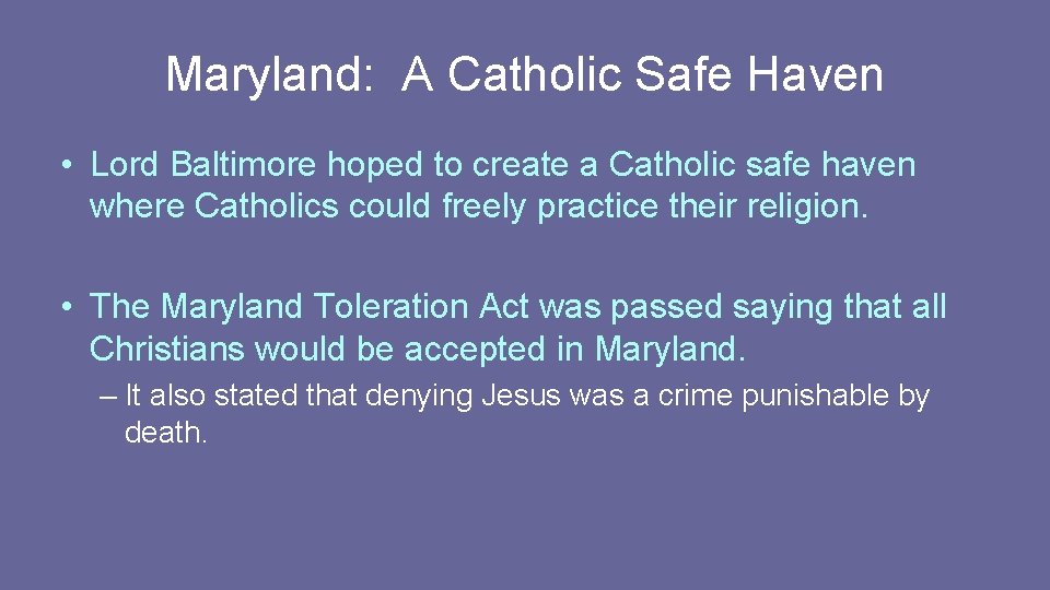 Maryland: A Catholic Safe Haven • Lord Baltimore hoped to create a Catholic safe Maryland: A Catholic Safe Haven • Lord Baltimore hoped to create a Catholic safe