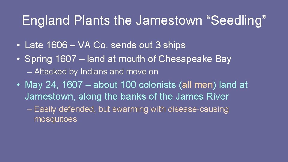 England Plants the Jamestown “Seedling” • Late 1606 – VA Co. sends out 3 England Plants the Jamestown “Seedling” • Late 1606 – VA Co. sends out 3