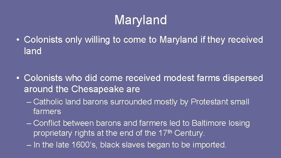 Maryland • Colonists only willing to come to Maryland if they received land • Maryland • Colonists only willing to come to Maryland if they received land •