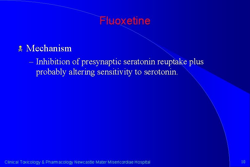 Fluoxetine N Mechanism – Inhibition of presynaptic seratonin reuptake plus probably altering sensitivity to