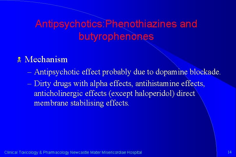 Antipsychotics: Phenothiazines and butyrophenones N Mechanism – Antipsychotic effect probably due to dopamine blockade.