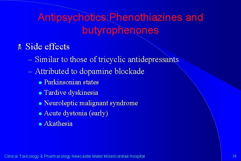 Antipsychotics: Phenothiazines and butyrophenones N Side effects – Similar to those of tricyclic antidepressants