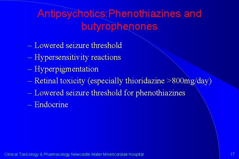 Antipsychotics: Phenothiazines and butyrophenones – Lowered seizure threshold – Hypersensitivity reactions – Hyperpigmentation –