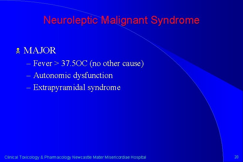 Neuroleptic Malignant Syndrome N MAJOR – Fever > 37. 5 OC (no other cause)