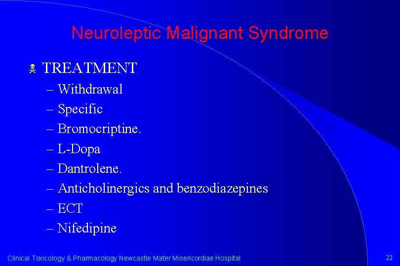 Neuroleptic Malignant Syndrome N TREATMENT – Withdrawal – Specific – Bromocriptine. – L-Dopa –