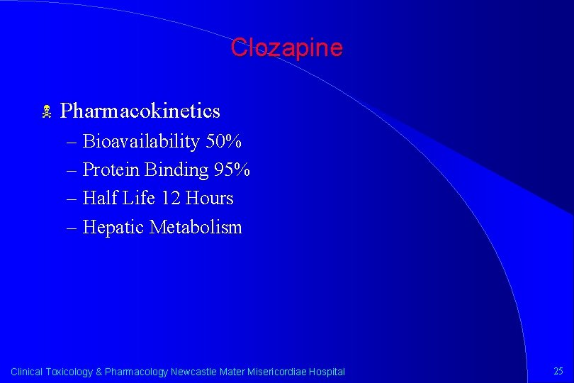 Clozapine N Pharmacokinetics – Bioavailability 50% – Protein Binding 95% – Half Life 12