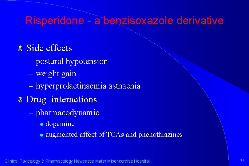 Risperidone - a benzisoxazole derivative N Side effects – postural hypotension – weight gain