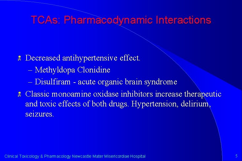 TCAs: Pharmacodynamic Interactions N N Decreased antihypertensive effect. – Methyldopa Clonidine – Disulfiram -